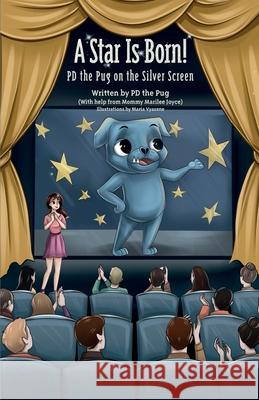 A Star Is Born!: PD the Pug in Corporate America Pd the Pug                               Marilee Joyce Maria Vyasene 9781961624993 Pd the Pug Productions
