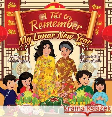 A Tết to Remember: My Lunar New Year Jade Nujen Maria Annie 9781961630123 Chat Beaute Creations, LLC