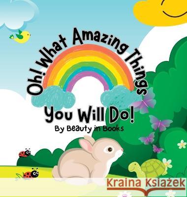 Oh! What Amazing Things You Will Do!: Unleashing the Power of Kindness Beauty in Books   9781961634015 Beauty in Books LLC