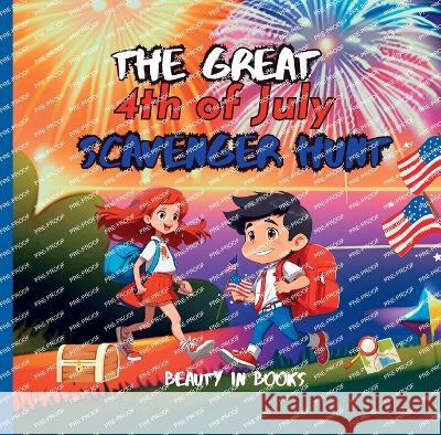The Great 4th of July Scavenger Hunt: The Independence Explorers Beauty in Books   9781961634114 Beauty in Books LLC