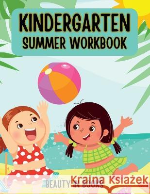 Kindergarten Summer Workbook Beauty in Books   9781961634169 Beauty in Books LLC