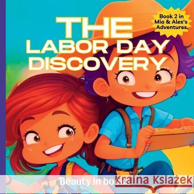 The Labor Day Discovery: Alex and Mia's Exciting Journey Beauty in Books   9781961634176 Beauty in Books LLC