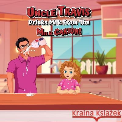 Uncle Travis drinks milk from the milk carton! Beauty in Books   9781961634213 Beauty in Books LLC