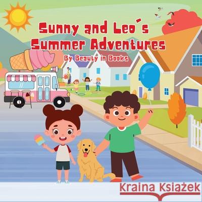 Sunny and Leo's Summer Adventures: The Dog Days of Summer Beauty in Books 9781961634534 Beauty in Books LLC