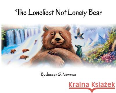 The Loneliest Not Lonely Bear Joseph S Newman   9781961666009 Rosmerta Publishing, LLC