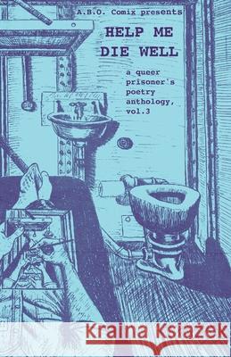 Help Me Die Well: A Queer Prisoner's Poetry Anthology, Vol. 3 A B O Comix                              Oliver Mills 9781961682023