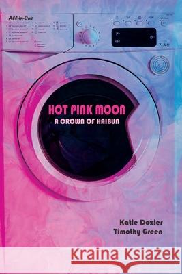 Hot Pink Moon: A Crown of Haibun Timothy Green Katie Dozier 9781961694019 Fungible Editions
