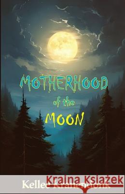 Motherhood of the Moon Kellee Kranendonk 9781961703117 Howling Wolf Press