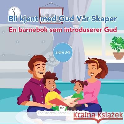 Bli kjent med Gud Var Skaper: En barnebok som introduserer Gud The Sincere Seeker Collection   9781961711006 Sincere Seeker