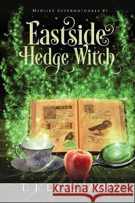 Eastside Hedge Witch T J DesChamps   9781961715004 T.J. DesChamps