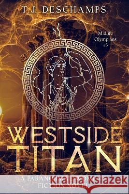 Westside Titan T J DesChamps   9781961715035 Tammy Buskirk-DesChamps