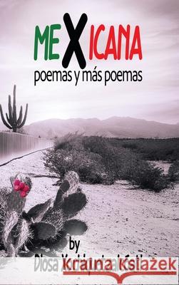MeXicana: poemas y m?s poemas Diosa Xochiquetzalc?atl Lauren Frances Guerra Jorge Pineda and Paol 9781961717411 Riot of Roses Publishing House LLC