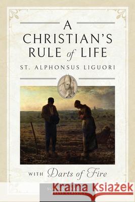 A Christian's Rule of Life (with Darts of Fire ) St Alphonsus Liguori Charles D. Fraune 9781961721050 Slaying Dragons Press