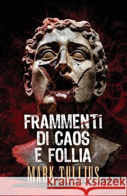 Frammenti di Caos e Follia Mark Tullius Project Tenebra 9781961740433