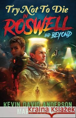 Try Not to Die: In Roswell and Beyond: An Interactive Adventure Kevin David Anderson Mark Tullius Renee S. Decamillis 9781961740495 Vincere Press, LLC
