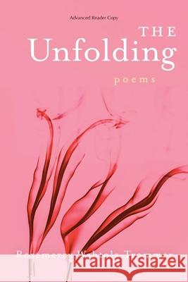 The Unfolding Rosemerry Wahtol 9781961741164 Wildhouse Poetry