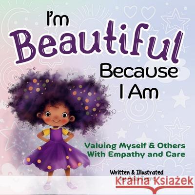 I'm Beautiful Because I Am: Valuing Myself & Others With Empathy and Care Azizi Tuere Azizi Tuere 9781961745179 Let Your Light Shine Press