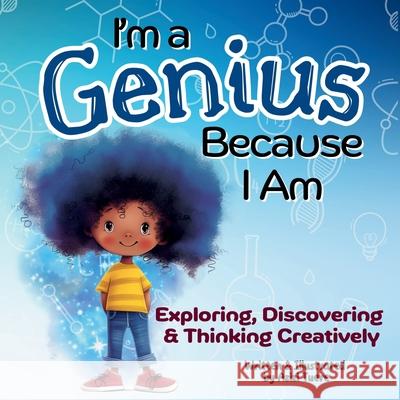 I'm a Genius Because I Am: Exploring, Discovering and Thinking Creatively Azizi Tuere Azizi Tuere 9781961745186 Let Your Light Shine Press