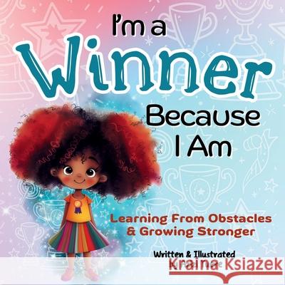 I'm a Winner Because I Am: Learning From Obstacles & Growing Stronger Azizi Tuere Azizi Tuere 9781961745209 Let Your Light Shine Press