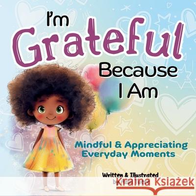 I'm Grateful Because I Am: Mindful & Appreciating Everyday Moments Azizi Tuere Azizi Tuere 9781961745223 Let Your Light Shine Press