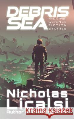 Debris Sea and Other Science Fiction Stories Nicholas Licalsi 9781961751224 Step Into the Road Publishing