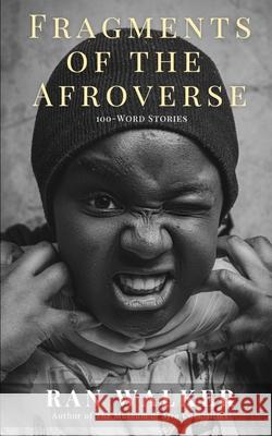 Fragments of the Afroverse: 100-Word Stories Ran Walker 9781961753181 Black + Square, LLC