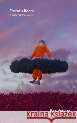 Trevor's Room: A 100 x 100 Micro Novel Ran Walker 9781961753228 Black + Square, LLC