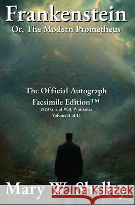 Frankenstein; or, The Modern Prometheus Volume II: The Official Autograph Facsimile Edition(TM) Mary Wollstonecraft Shelley 9781961763883