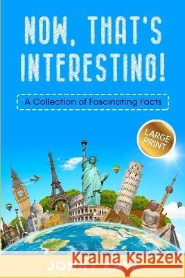 Now, That's Interesting: A Collection of Fascinating Facts Jonny Katz Meridith Berk  9781961776135 Old Town Publishing