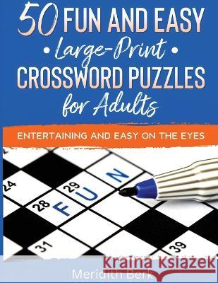50 Fun and Easy Large Print Crosswords Puzzles for Adults Meridith Berk   9781961776203 Old Town Publishing