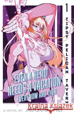 Even a Hero Needs a Vacation Every Now and Then: Tipsy Pelican Tavern Vol. 1 August Hei 9781961789098