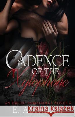 Cadence of the Xylophone E. Abraham 9781961802131 Emilia Abraham Publishing