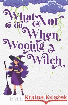 What Not to do When Wooing a Witch Emilia Abraham 9781961802308
