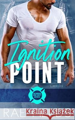 Ignition Point Rae Fields 9781961803084 Hea Books LLC