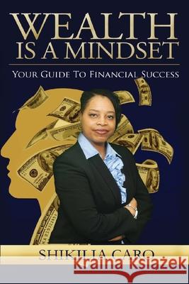 Wealth is a Mindset: Your Guide to Financial Success Shikilia Caro 9781961826045