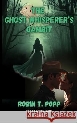 The Ghost Whisperer's Gambit Robin T. Popp 9781961835078 Larkspur Lane Publishing, LLC