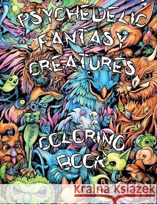 Psychedelic Fantasy Creatures Coloring Book: Embark on a Psychedelic Adventure and Explore the Enchanting Realm of Fantasy Creatures in a Trippy Coloring Experience! Nerd Designs Press   9781961837003 Nerd Designs Press
