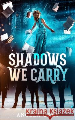 Shadows We Carry Angela Grey 9781961841604 Shady Oak Press