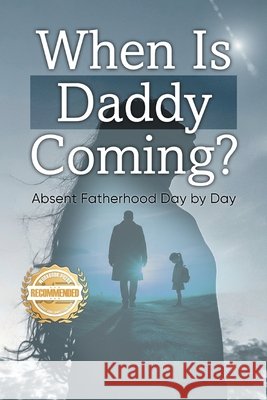 When is Daddy Coming?: Absent Fatherhood Day by Day Ofelia Perez 9781961845268