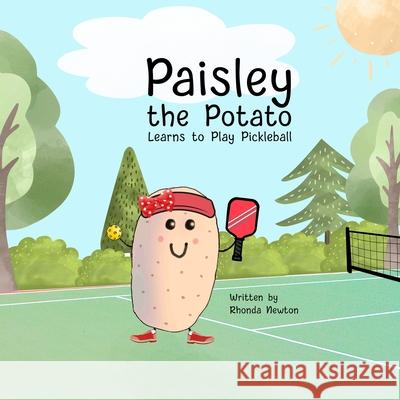 Paisley the Potato Learns to Play Pickleball Rhonda Newton Anastasiya Klempach 9781961847088 R&r Publishing