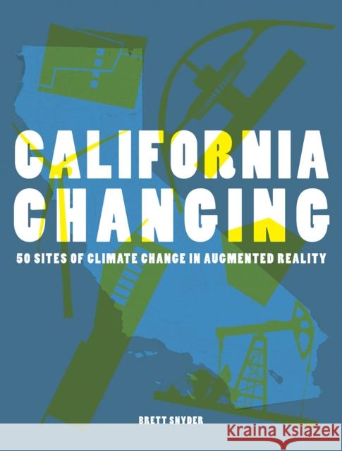 California Changing: 50 Sites of Climate Change in Augmented Reality Brett Snyder 9781961856189 Oro Editions