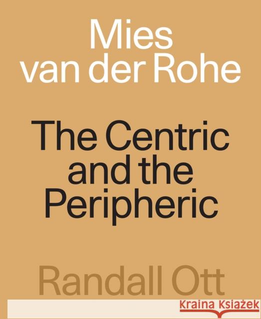 Mies van der Rohe: The Centric and the Peripheric Randall Ott 9781961856370 Axio