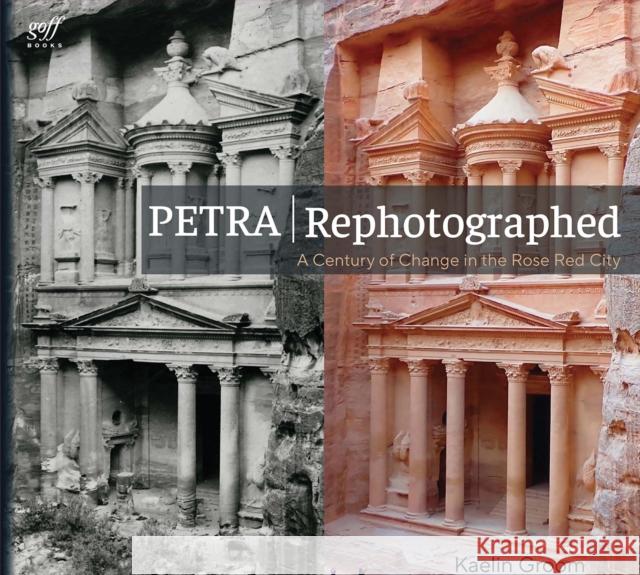 Petra Rephotographed: A Century of Change in the Rose Red City Dr. Kaelin Groom 9781961856707 Oro Editions