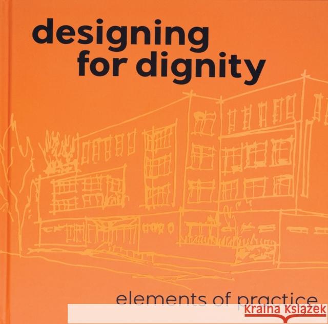 Designing for Dignity: Elements of Practice Chad Holtzinger 9781961856950 Oro Editions