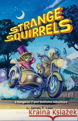 Strange Squirrels: A Kangaroo 7 and Slothette Adventure Jim Lear Charles Grosvenor 9781961869011