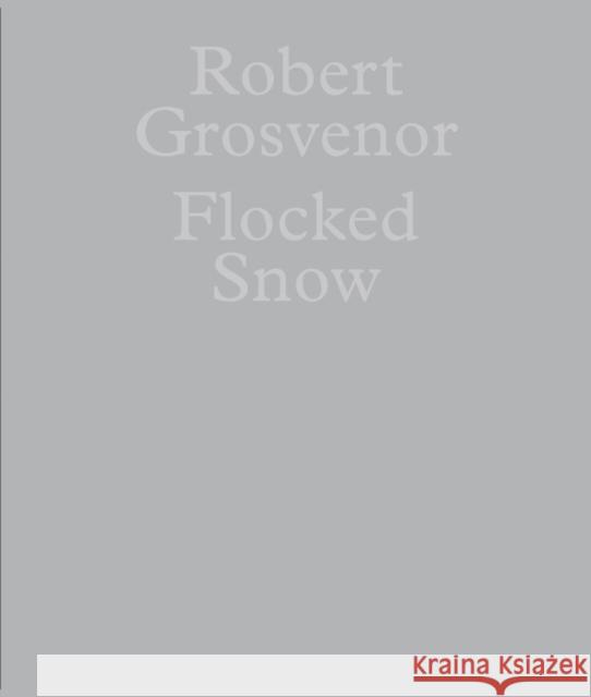 Robert Grosvenor: Flocked Snow Robert Grosvenor 9781961883116