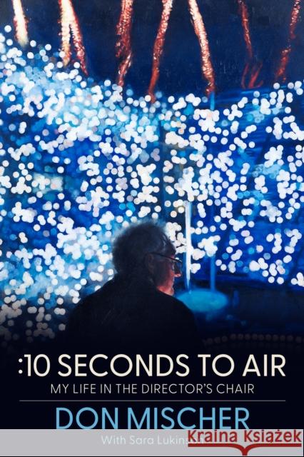 :10 Seconds to Air Don Mischer 9781961884113 Unnamed Press