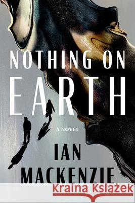 Nothing on Earth Ian MacKenzie 9781961884786 Unnamed Press