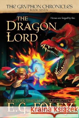 The Dragon Lord (The Gryphon Chronicles, Book 7) E G Foley   9781961890053 Foley Publications