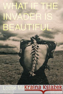 What If the Invader Is Beautiful? Louise Mathias 9781961897083 Four Way Books